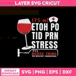175 ml etoh po tid prn stress it's a nurse thing you wouldn't understand svg, png dxf eps digital file