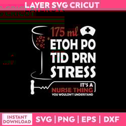 175 ml etoh po tid prn stress it's a nurse thing you wouldn't understand svg, funny quotes svg