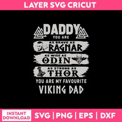 daddy you are as brave as ragnar as wise as odin as strong as thor you are my favourite viking dad svg