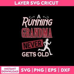 a running grandma never gets old svg, png dxf eps file