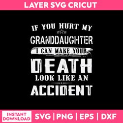 if you hurt my granddaughter i can make your death look like an accident svg, funny quotes svg