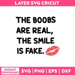 the boobs are real the smile is fake svg, funny svg, png dxf eps file