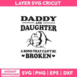 daddy and daughter a bond that can't be broken svg, funny quotes svg, png dxf eps file