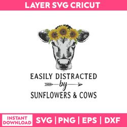 easily distracted sunflowers & cows  svg, funny quotes svg, png dxf eps file