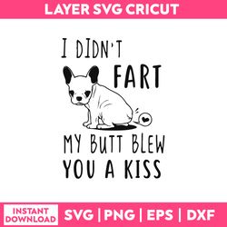i didn't fart my butt blew you a kiss svg, dog svg, png dxf eps file