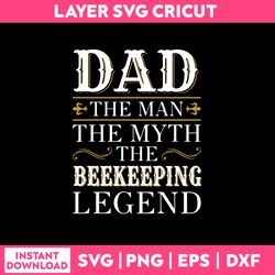 dad the man the myth the beekeeping legend svg, png dxf eps digital file