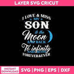 i love my son to the moom and back to infinity and beyond forever & ever svg, png dxf eps file