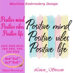 Positive mind positive vibes positive life. Machine embroidery design in 8 formats and 4 sizes