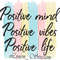 Positive mind positive vibes positive life 2.jpg