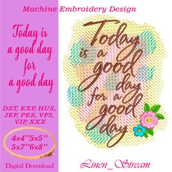 Today is a good day for a good day. Machine embroidery design in 8 formats and 4 sizes
