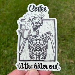 coffee til the bitter end vinyl sticker, laptop stickers, coffee stickers, caffeine stickers, notebook stickers