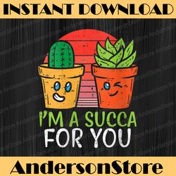 Im A Succa For You Png, Funny Valentine Day Succulent Plant Png, Cute Succulent Love Png, Kawaii Valentine