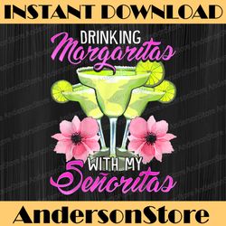 bridesmaid drinking margaritas with my senoritas 2022 png, mexico bachelorette png, girl's trip, girl's weekend