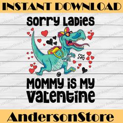 sorry ladies mommy is my valentine day png, valentine kids png, valentines day boys, valentines day dinosaur png