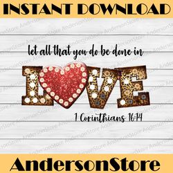 Let All That You Do Be Done In Love Png, Love Sublimation Designs Png, Western Design Png, Leopard Png, Digital Download