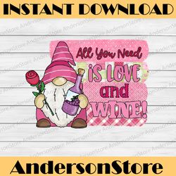 all you need is love and wine gnome, valentines day sublimation, png, digital download