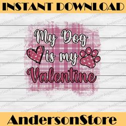 my dog is my valentine png, funny valentine dog lover sublimation design downloads