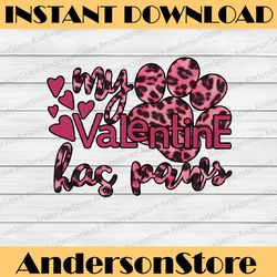 my valentine has paws png, valentine's day sublimation, funny valentine png, fur mama png, dog mama png, pet valentine