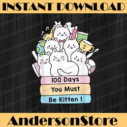 cute cat 100 days you must be kitten 100th day of school png