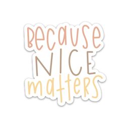 be kind sticker | be nice sticker | be a kind human | because nice matters decal