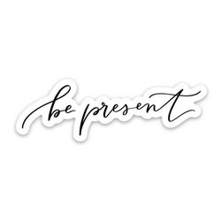 be present sticker | positive sticker quotes | self care sticker | inspirational saying decal | self love stickers