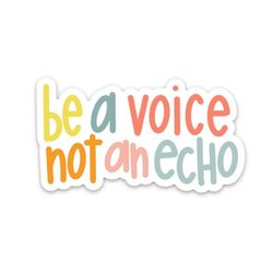 sticker quotes | inspirational decals | waterproof stickers | be a voice not an echo decal