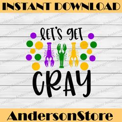 funny lets get cray mardi gras crawfish boil party mardi gras festival, louisiana party, happy mardi gras png