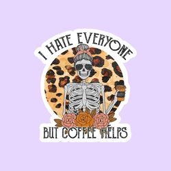i hate everyone but coffee helps sticker, funny skeleton sticker, funny laptop macbook stickers, scrapbook stickers