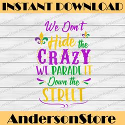 funny mardi gras we don't hide crazy parade street mardi gras festival, louisiana party, happy mardi gras png