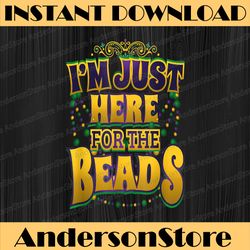 mardi gras quote - i'm just here for the beads - parade mardi gras festival, louisiana party, happy mardi gras png