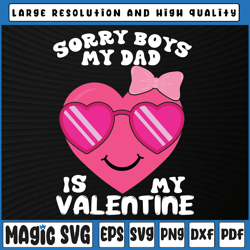 valentines day sorry boys my dad is my valentine girls svg,  i love my daddy, valentine day, digital download