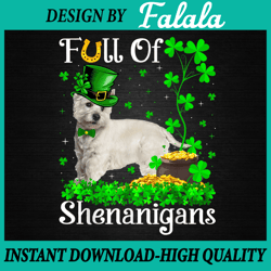 Funny Full Of Shenanigans Png, Westie Dog St Patrick's Day Png, West Highland Terrier, Patrick Day Png, Digital download