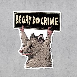 be gay do crime sticker, pride, leftist, queer, gay, transgender, vinyl stickers