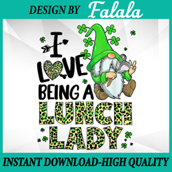 i love being a lunch lady gnome png, lunch lady st. patrick day png, patrick day png, digital download
