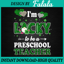 i'm lucky to be preschool teacher png, st patricks day gnome png, patrick day png, digital download
