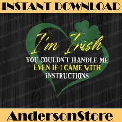 i'm irish you couldn't handle me even if i came instructions png sublimation designs