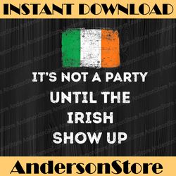 it's not a party until the irish show up png sublimation designs
