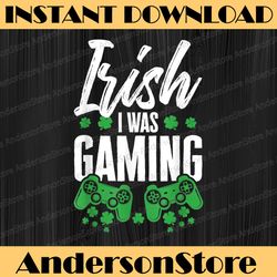 irish i was gaming funny st patricks day video gamer cute png sublimation designs
