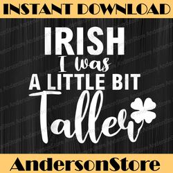 irish i was a little bit taller shamrock st patrick's day png sublimation designs