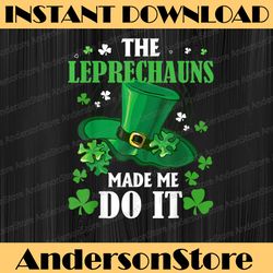 the leprechauns made me do it st patrick's day png sublimation designs