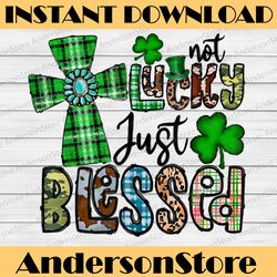 Not Lucky Just Blessed, St Patrick's Day Christian Faith PNG Sublimation Designs