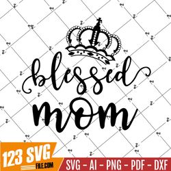 Blessed Mom SVG, Mom PNG, Mom Life Shirt Design, Mommy Quote Svg, Mother's Day Svg, Blessed Mama Cut File, Gift For Mom,