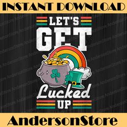 let's get lucked up, st. patrick's day png sublimation designs