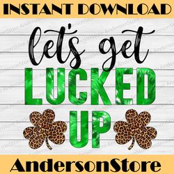 let's get lucked up tie dye leopard st. patrick's day png sublimation designs