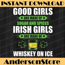 irish girls are made of whiskey on ice st patricks day party png sublimation designs