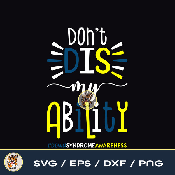 Don't Dis My Ability #DownSyndromeAwareness  March 21  321 WDSD PNG Only..jpg