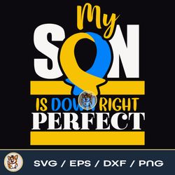 My Son Is Down Right Perfect  Down Syndrome Awareness File Download PNG SVG EPS DXF