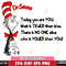 DR3112224-Dr.Suess to day you are you Svg Dxf Eps Png file.jpg