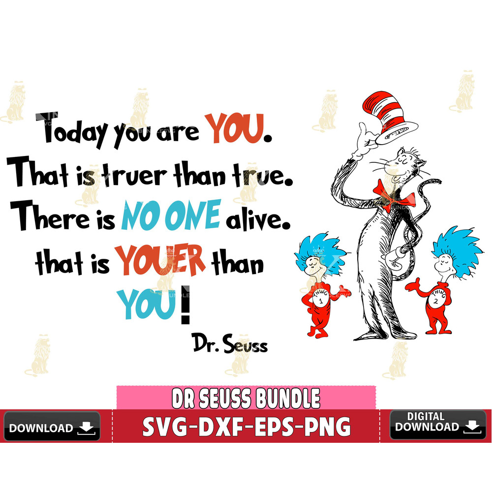 DR2710235-Dr Seuss today you are you,that is truer than true, there is no one alive that is youer than you svg eps png dxf file.jpg