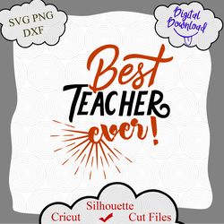 Best Teacher Ever svg, Teacher svg, Teacher Appreciation svg, Teacher Shirt svg, Teacher svg Files, svg Files for Cricut
